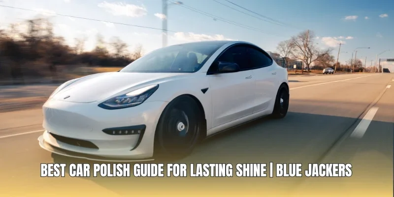Best Car Polish Guide for Lasting Shine | Blue Jackers