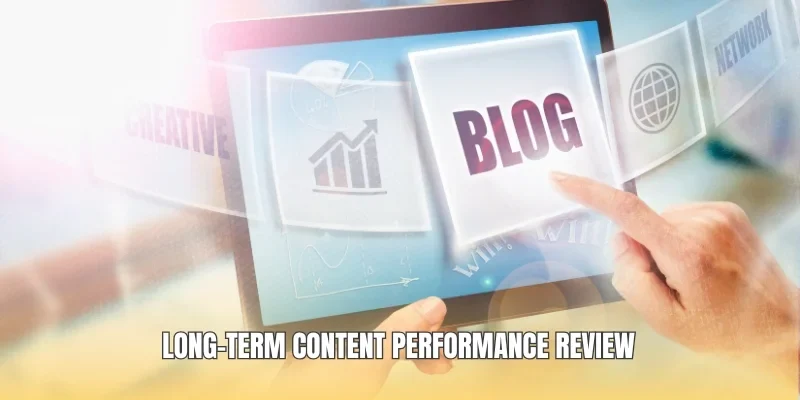 Long-term content performance review